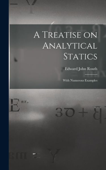 A Treatise On Analytical Statics: With Numerous Examples