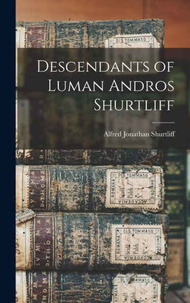 Descendants Of Luman Andros Shurtliff