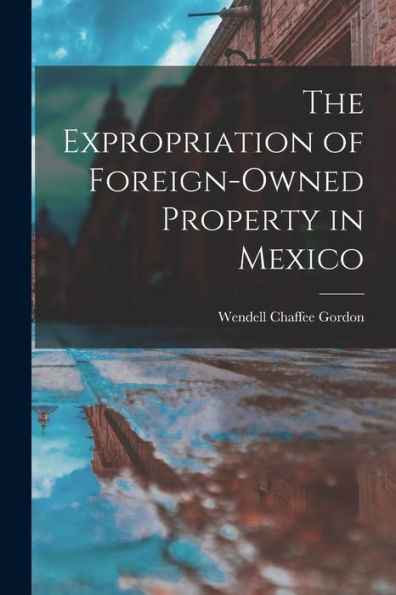 The Expropriation Of Foreign-Owned Property In Mexico