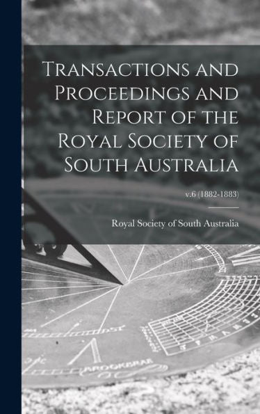 Transactions And Proceedings And Report Of The Royal Society Of South Australia; V.6 (1882-1883)