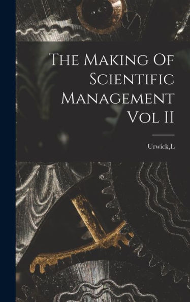 The Making Of Scientific Management Vol Ii