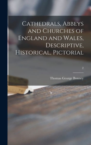Cathedrals, Abbeys And Churches Of England And Wales, Descriptive, Historical, Pictorial; 2