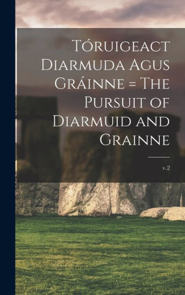 Tóruigeact Diarmuda Agus Gráinne = The Pursuit Of Diarmuid And Grainne; V.2