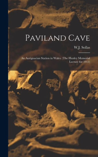 Paviland Cave: An Aurignacian Station In Wales. (The Huxley Memorial Lecture For 1913)