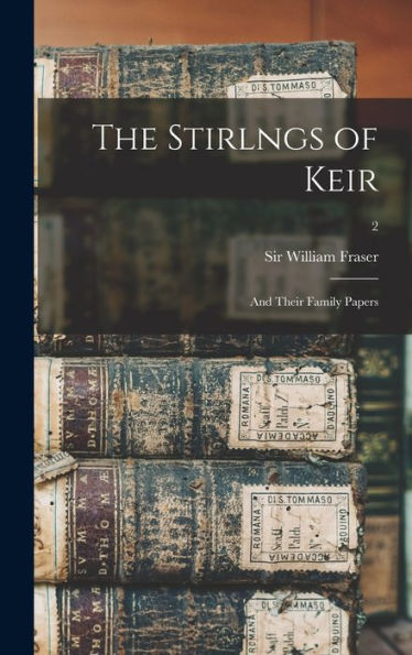 The Stirlngs Of Keir: And Their Family Papers; 2