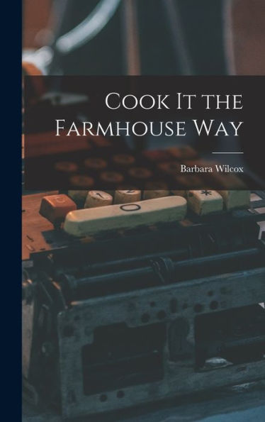 Cook It The Farmhouse Way