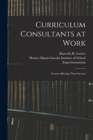Curriculum Consultants At Work: Factors Affecting Their Success