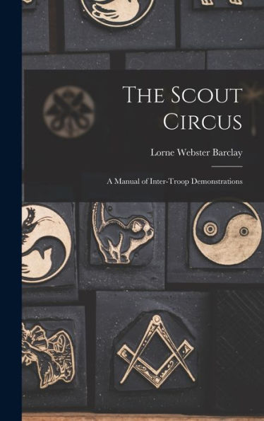 The Scout Circus; A Manual Of Inter-Troop Demonstrations