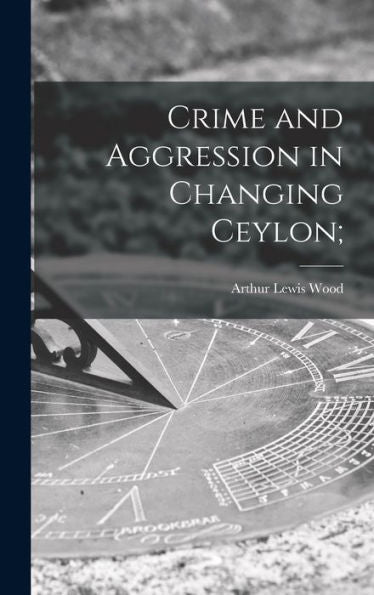 Crime And Aggression In Changing Ceylon;