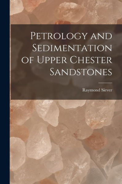 Petrology And Sedimentation Of Upper Chester Sandstones