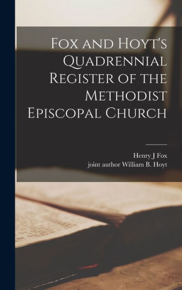 Fox And Hoyt'S Quadrennial Register Of The Methodist Episcopal Church