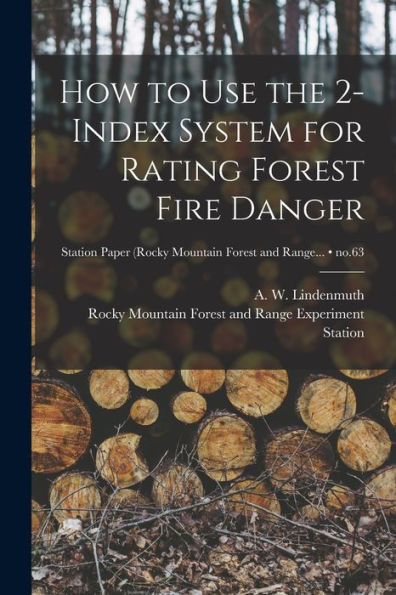 How To Use The 2-Index System For Rating Forest Fire Danger; No.63