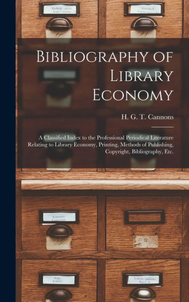 Bibliography Of Library Economy: A Classified Index To The Professional Periodical Literature Relating To Library Economy, Printing, Methods Of Publishing, Copyright, Bibliography, Etc.
