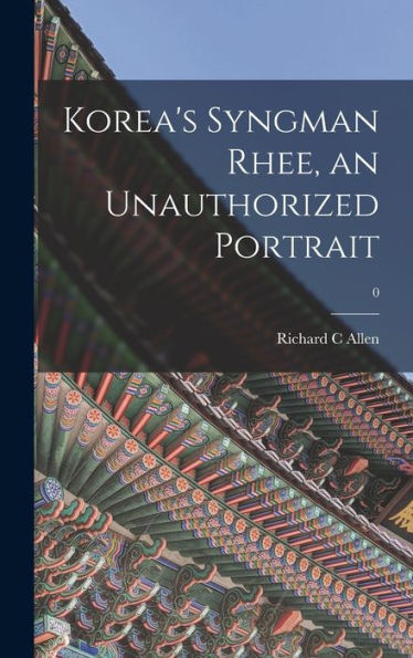 Korea'S Syngman Rhee, An Unauthorized Portrait; 0