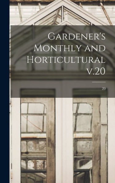 Gardener'S Monthly And Horticultural V.20; 20