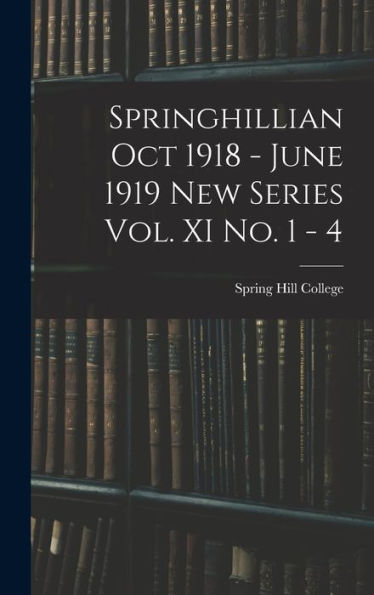Springhillian Oct 1918 - June 1919 New Series Vol. Xi No. 1 - 4