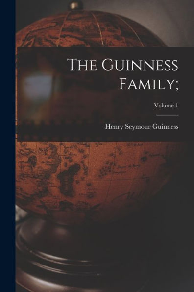 The Guinness Family;; Volume 1