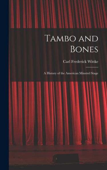 Tambo And Bones: A History Of The American Minstrel Stage