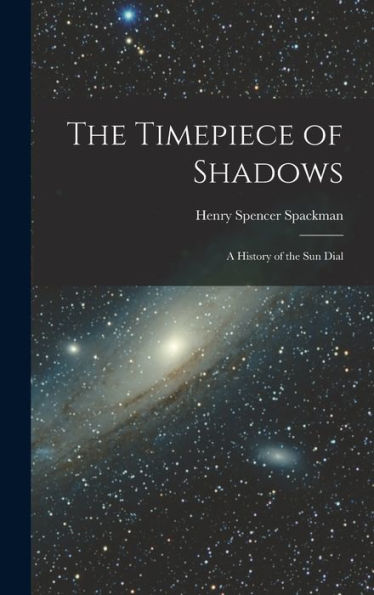 The Timepiece Of Shadows: A History Of The Sun Dial