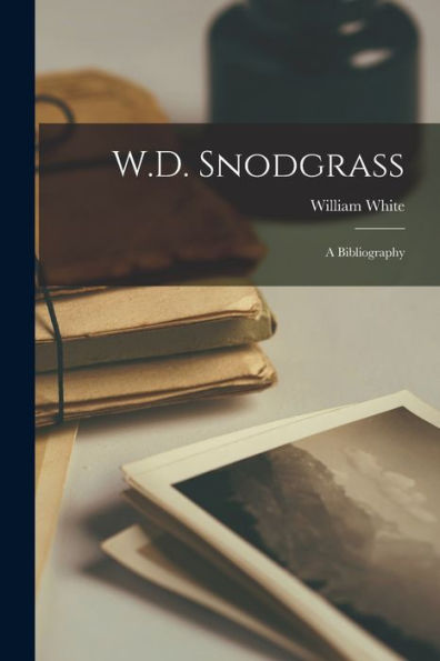 W.D. Snodgrass; A Bibliography