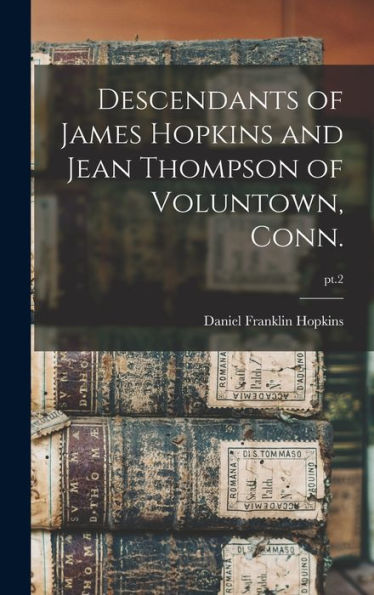 Descendants Of James Hopkins And Jean Thompson Of Voluntown, Conn.; Pt.2