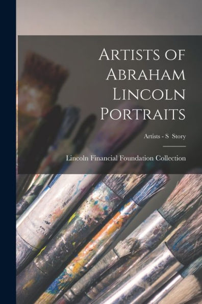 Artists Of Abraham Lincoln Portraits; Artists - S Story