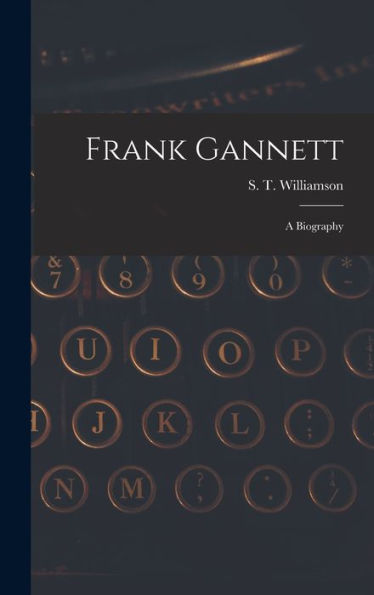 Frank Gannett; A Biography