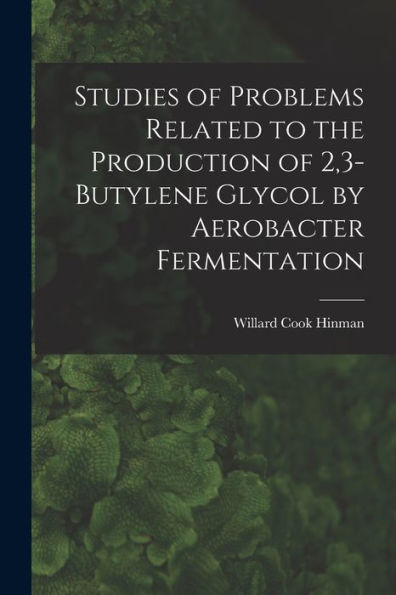 Studies Of Problems Related To The Production Of 2,3-Butylene Glycol By Aerobacter Fermentation