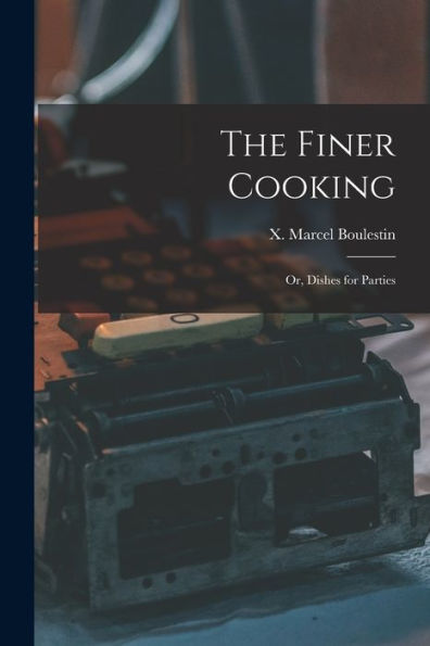The Finer Cooking; Or, Dishes For Parties