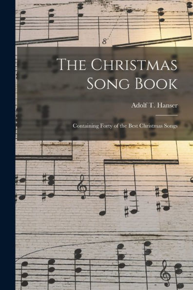 The Christmas Song Book: Containing Forty Of The Best Christmas Songs
