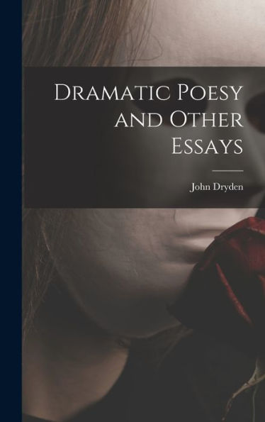 Dramatic Poesy And Other Essays