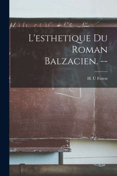 L'Esthetique Du Roman Balzacien. --