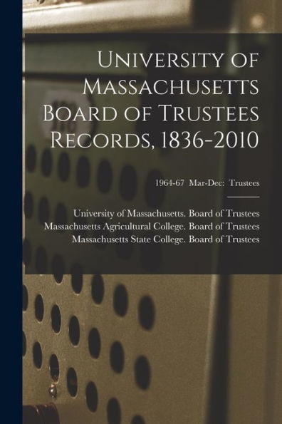University Of Massachusetts Board Of Trustees Records, 1836-2010; 1964-67 Mar-Dec: Trustees