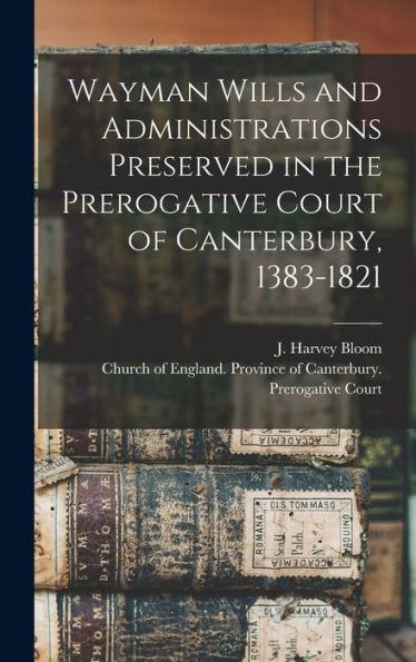 Wayman Wills And Administrations Preserved In The Prerogative Court Of Canterbury, 1383-1821