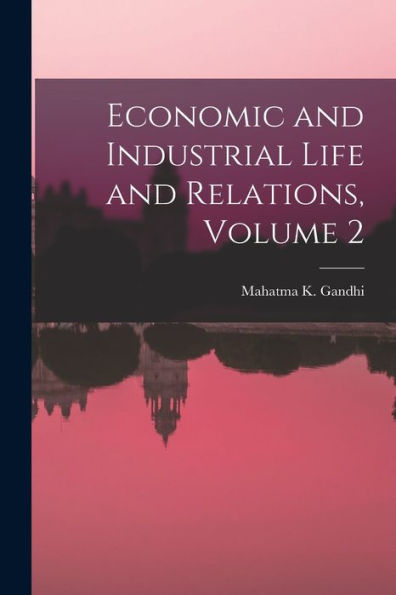 Economic And Industrial Life And Relations, Volume 2