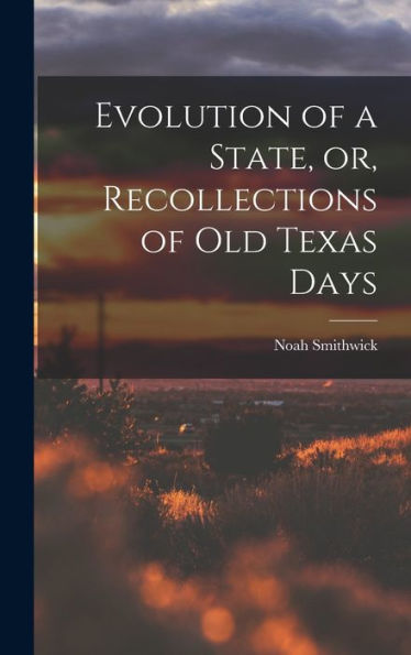 Evolution Of A State, Or, Recollections Of Old Texas Days