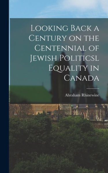Looking Back A Century On The Centennial Of Jewish Politicsl Equality In Canada