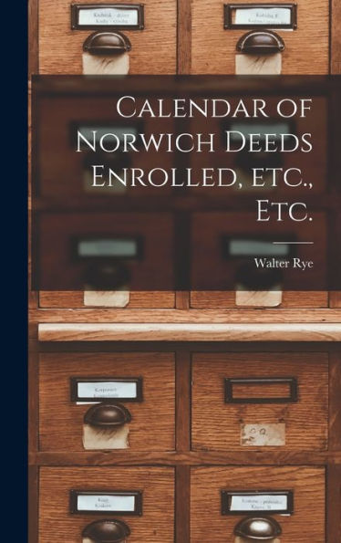 Calendar Of Norwich Deeds Enrolled, Etc., Etc.