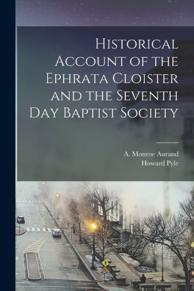 Historical Account Of The Ephrata Cloister And The Seventh Day Baptist Society