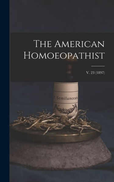 The American Homoeopathist; V. 23 (1897)