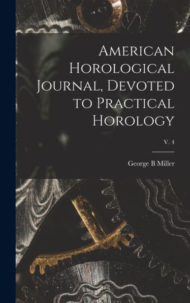 American Horological Journal, Devoted To Practical Horology; V. 4
