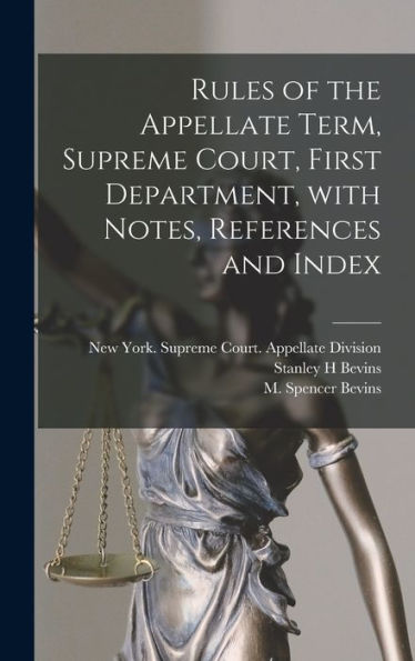 Rules Of The Appellate Term, Supreme Court, First Department, With Notes, References And Index