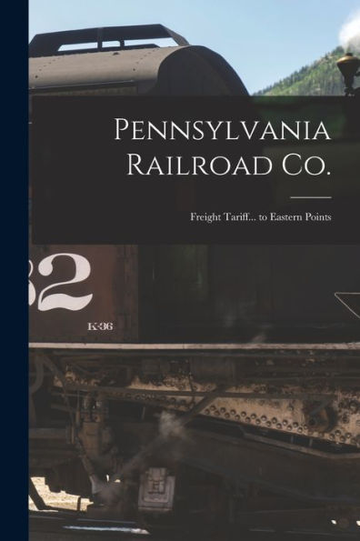 Pennsylvania Railroad Co.: Freight Tariff... To Eastern Points