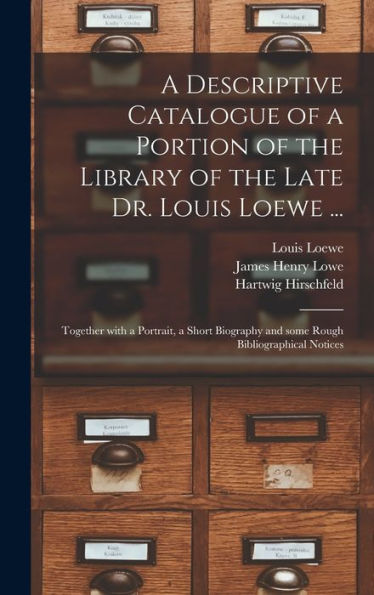 A Descriptive Catalogue Of A Portion Of The Library Of The Late Dr. Louis Loewe ...: Together With A Portrait, A Short Biography And Some Rough Bibliographical Notices