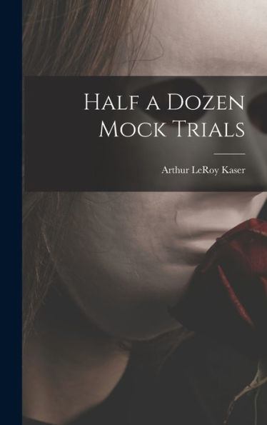 Half A Dozen Mock Trials