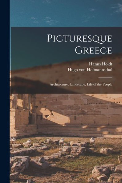 Picturesque Greece: Architecture, Landscape, Life Of The People