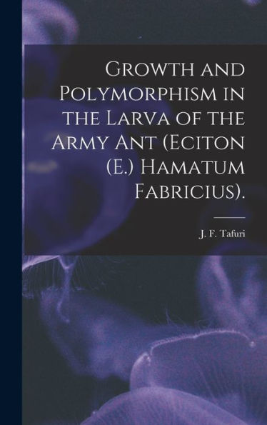 Growth And Polymorphism In The Larva Of The Army Ant (Eciton (E.) Hamatum Fabricius).