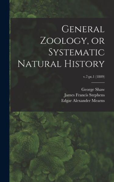 General Zoology, Or Systematic Natural History; V.7: Pt.1 (1809)