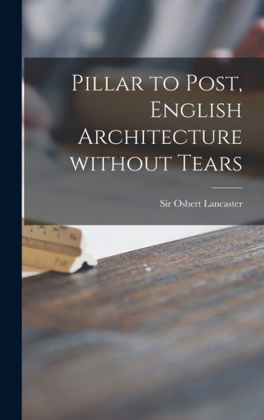 Pillar To Post, English Architecture Without Tears