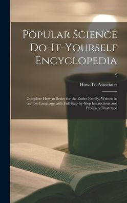 Popular Science Do-It-Yourself Encyclopedia; Complete How-To Series For The Entire Family, Written In Simple Language With Full Step-By-Step Instructions And Profusely Illustrated; 2